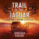 Trail of the Jaguar: A Clayton T. Porter Adventure Audiobook