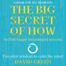 The Big Secret of How: To Find Happy Meaningful Success Audiobook