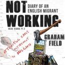 Not Working: Diary of an English Migrant Attempting Early Retirement in Bulgaria Audiobook