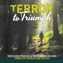 Terror to Triumph: Rebuilding Your Life After Domestic Violence - Stories of Strength and Success Audiobook