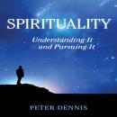 Spirituality, Understanding It and Pursuing It Audiobook