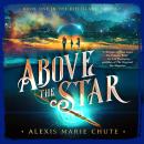Above the Star: Book One in The 8th Island Trilogy Audiobook