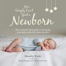 You Simply Can't Spoil a Newborn: The essential guide to nurturing your baby in the first three months, Dorothy Waide