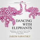 Dancing with Elephants: Mindfulness Training For Those Living With Dementia, Chronic Illness or an A Audiobook