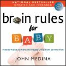 Brain Rules for Baby (Updated and Expanded): How to Raise a Smart and Happy Child from Zero to Five Audiobook