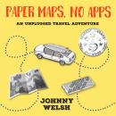 Paper Maps, No Apps: An Unplugged Travel Adventure Audiobook