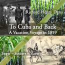 To Cuba and Back: A Vacation Voyage in 1859 Audiobook