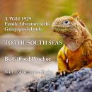 To the South Seas: A Wild 1929 Family Adventure to the Galapagos Islands Audiobook