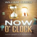 Now O' Clock: Being Mindful ... it Always is, William Garcia