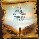 The Wolf Shall Dwell with the Lamb Audiobook