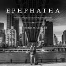 EPHPHATHA: GROWING UP PROFOUNDLY DEAF AND NOT DUMB IN THE HEARING WORLD: A BASKETBALL PLAYER'S TRANSFORMATIONAL JOURNEY TO THE IVY LEAGUE, Dr. Thomas M. Caulfield