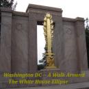 Washington DC: A Walk Around the White House Ellipse Audiobook