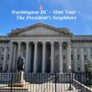 Washington DC - Mini Tour: The President's Neighbors Audiobook