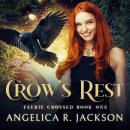 Crow's Rest: Faerie Crossed Book 1, Angelica R. Jackson