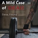 A Mild Case of Dead: The unseen toll of America's obsession with health, fitness, and weight loss Audiobook
