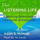The Listening Life: Embracing Attentiveness in a World of Distraction Audiobook