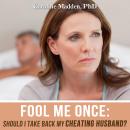 Fool Me Once: Should I Take Back My Cheating Husband? Audiobook