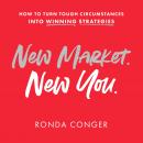 New Market New You: How To Turn Tough Circumstances Into Winning Strategies Audiobook