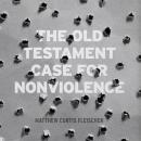 The Old Testament Case for Nonviolence Audiobook