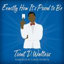 Exactly How It's `Posed to Be Audiobook