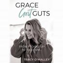 Grace, Grit, Guts: From F**cked Up to Freedom, Tracy O'Malley