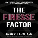 The Finesse Factor: How to Build Exceptional Leaders in STEM Organizations