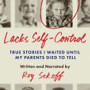 Lacks Self-Control: True Stories I Waited Until My Parents Died To Tell Audiobook