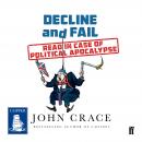 Decline and Fail: Read In Case of Political Apocalypse Audiobook