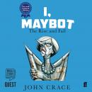 I, Maybot: The Rise and Fall Audiobook