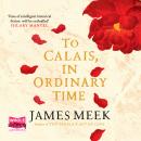 To Calais, In Ordinary Time Audiobook