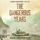 The Dangerous Years: Captain Kelly Maguire Trilogy Book 2 Audiobook