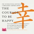 The Courage to Be Happy: True Contentment is Within Your Power Audiobook