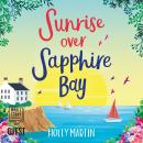 Sunrise Over Sapphire Bay: A gorgeous uplifting romantic comedy to escape with this summer Audiobook