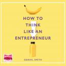 How to Think Like an Entrepreneur Audiobook