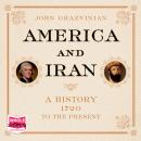 America and Iran: A History, 1720 to the Present Audiobook