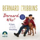 Bernard Who?: 75 Years of Doing Just About Everything Audiobook