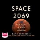 Space 2069: After Apollo: Back to the Moon, to Mars, and Beyond Audiobook