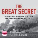 The Great Secret: The Classified World War II Disaster that Launched the War on Cancer Audiobook