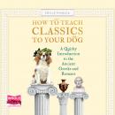 How To Teach Classics to Your Dog Audiobook