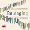 Belonging: The Key to Transforming and Maintaining Diversity, Inclusion and Equality at Work, Sue Unerman, Kathryn Jacob, Mark Edwards