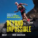 Beyond Impossible: From Reluctant Runner to Guinness World Record Breaker, Mimi Anderson