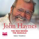 John Haynes: The Man Behind The Manuals Audiobook