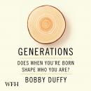 Generations: Does When You're Born Shape Who You Are? Audiobook