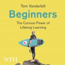 Beginners: The Curious Power of Lifelong Learning Audiobook