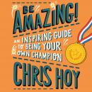 Be Amazing!: An inspiring guide to being your own champion Audiobook
