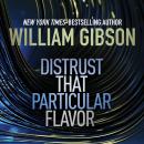 Distrust that Particular Flavor: Encounters with a Future that's already here Audiobook