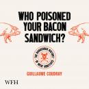 Who Poisoned Your Bacon Sandwich?: The Dangerous History of Meat Additives Audiobook