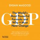 GDP: The World's Most Powerful Formula and Why it Must Now Change Audiobook