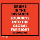 Drums in the Distance: Journeys Into the Global Far Right Audiobook
