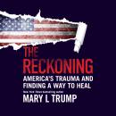 The Reckoning: America's Trauma and Finding a Way to Heal Audiobook